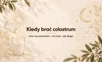 Kiedy brać colostrum i jak długo je stosować?